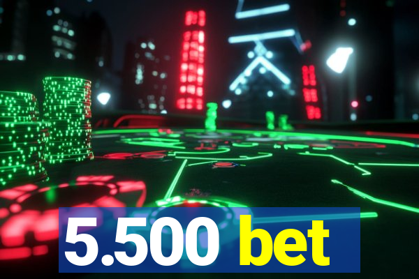 5.500 bet